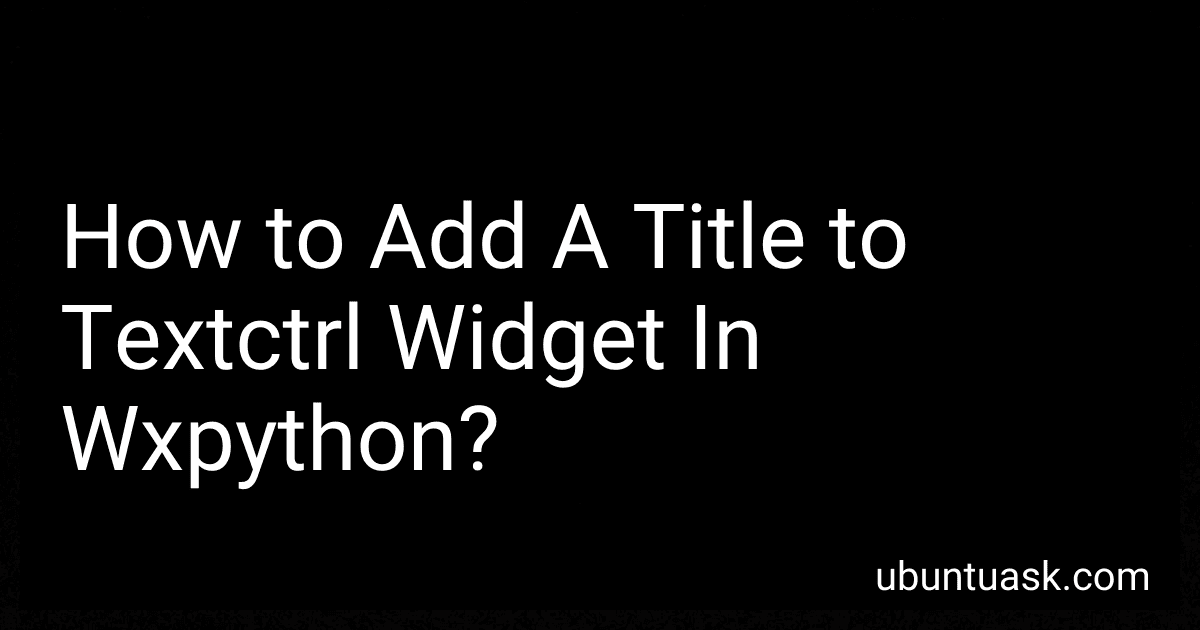 How to Add A Title to Textctrl Widget In Wxpython? image