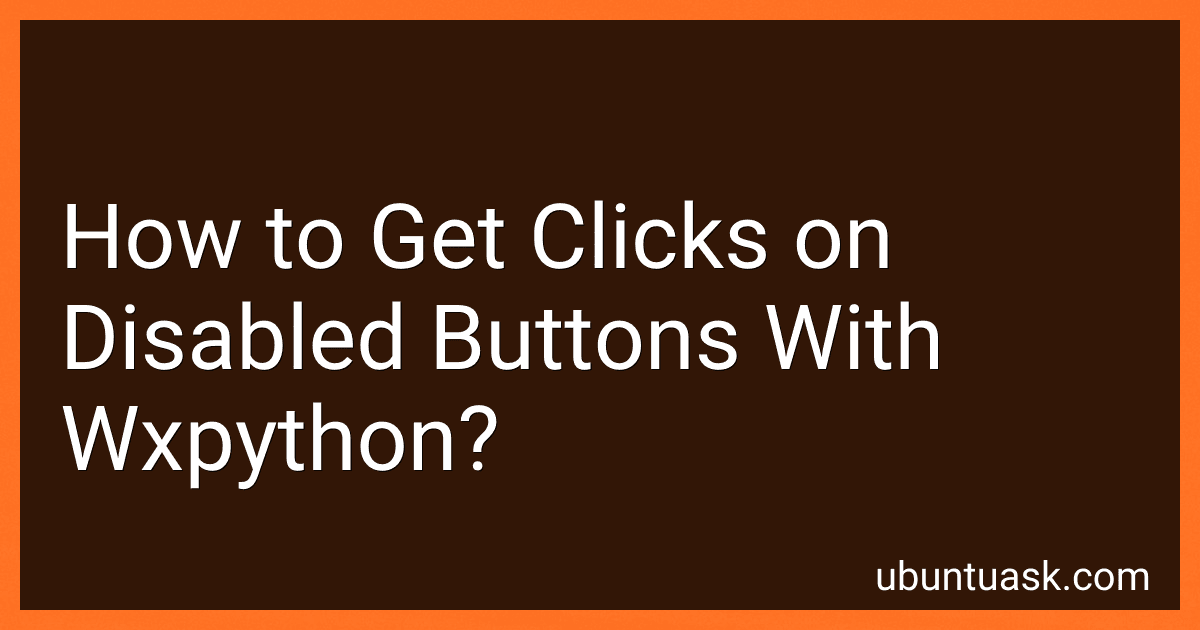 How to Get Clicks on Disabled Buttons With Wxpython? preview