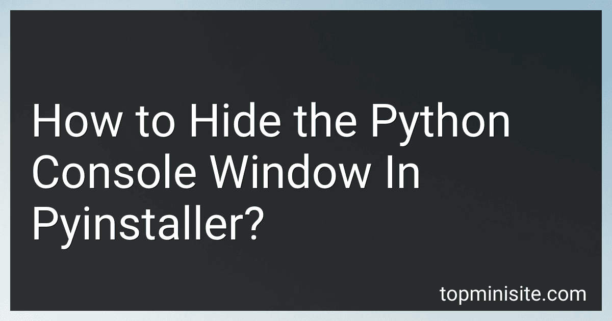 How to Hide the Python Console Window In Pyinstaller? image