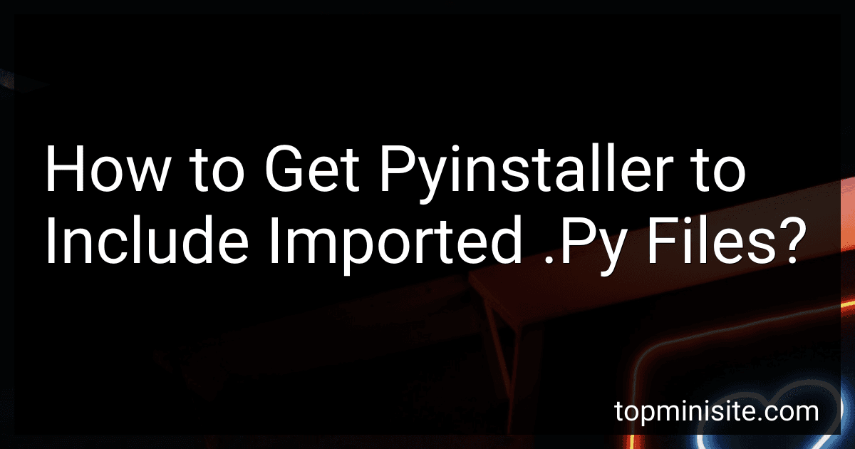 How to Get Pyinstaller to Include Imported .Py Files? image