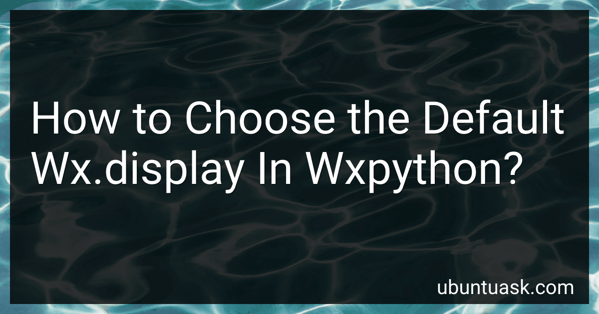 How to Choose the Default Wx.display In Wxpython? image