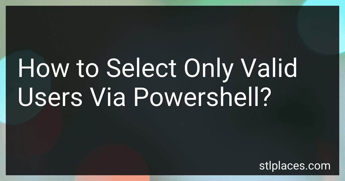 How to Select Only Valid Users Via Powershell? preview