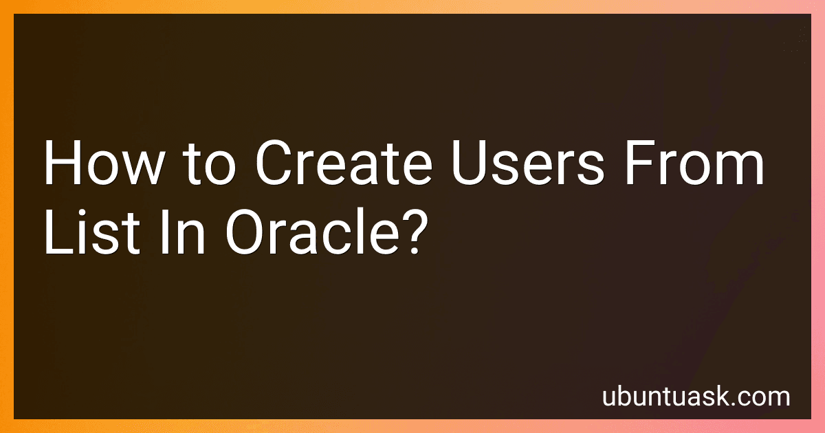 How to Create Users From List In Oracle? preview
