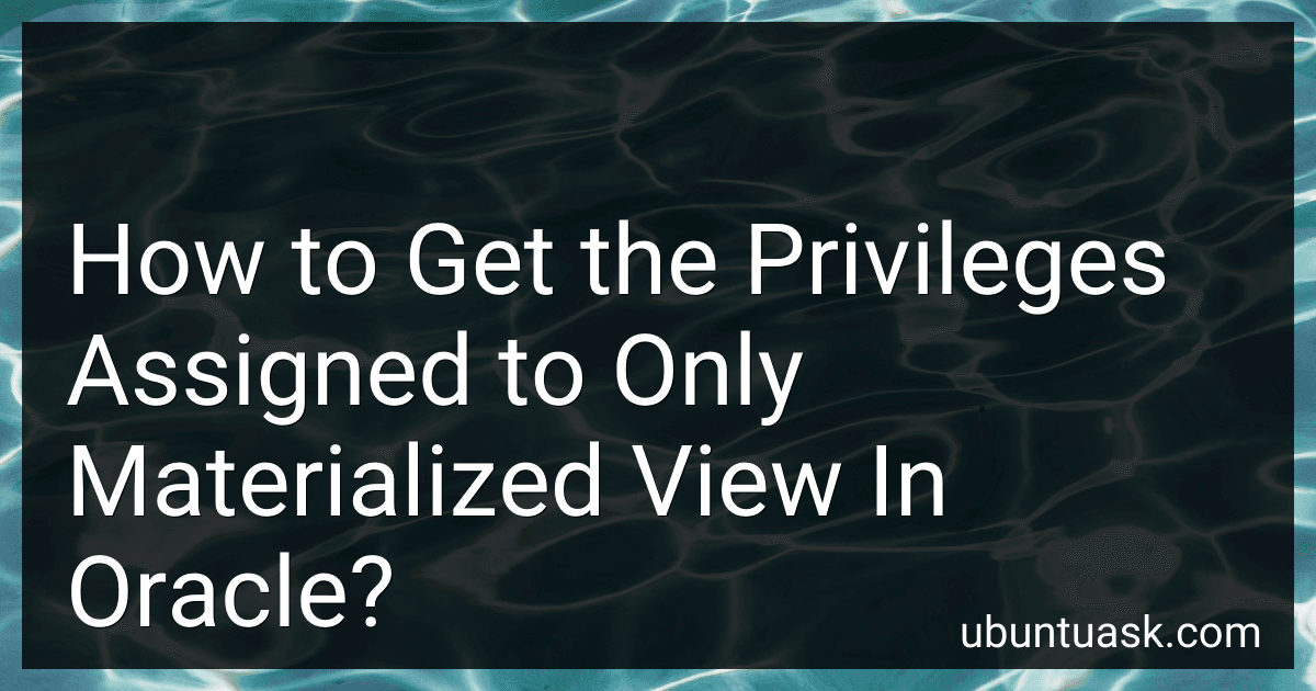 How to Get the Privileges Assigned to Only Materialized View In Oracle? preview