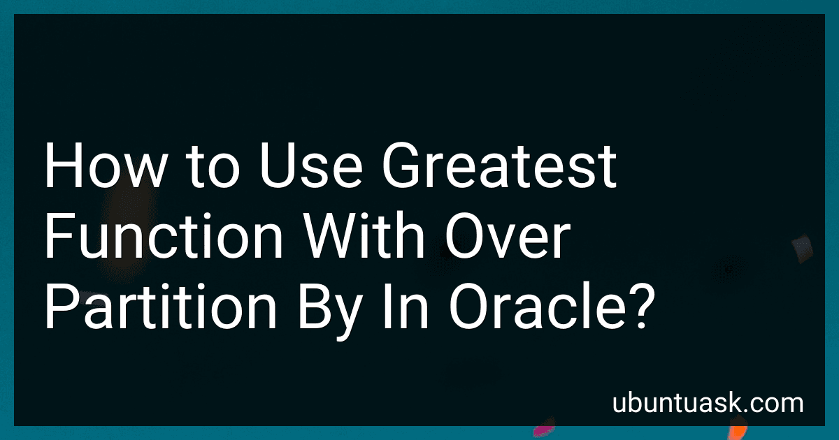 How to Use Greatest Function With Over Partition By In Oracle? image