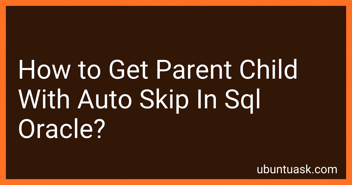 How to Get Parent Child With Auto Skip In Sql Oracle? image