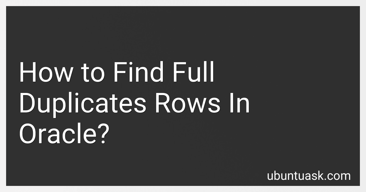 How to Find Full Duplicates Rows In Oracle? preview