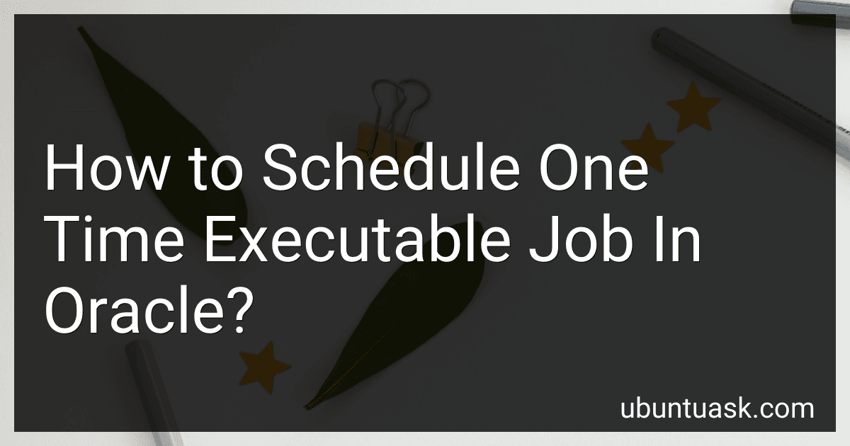 How to Schedule One Time Executable Job In Oracle? preview