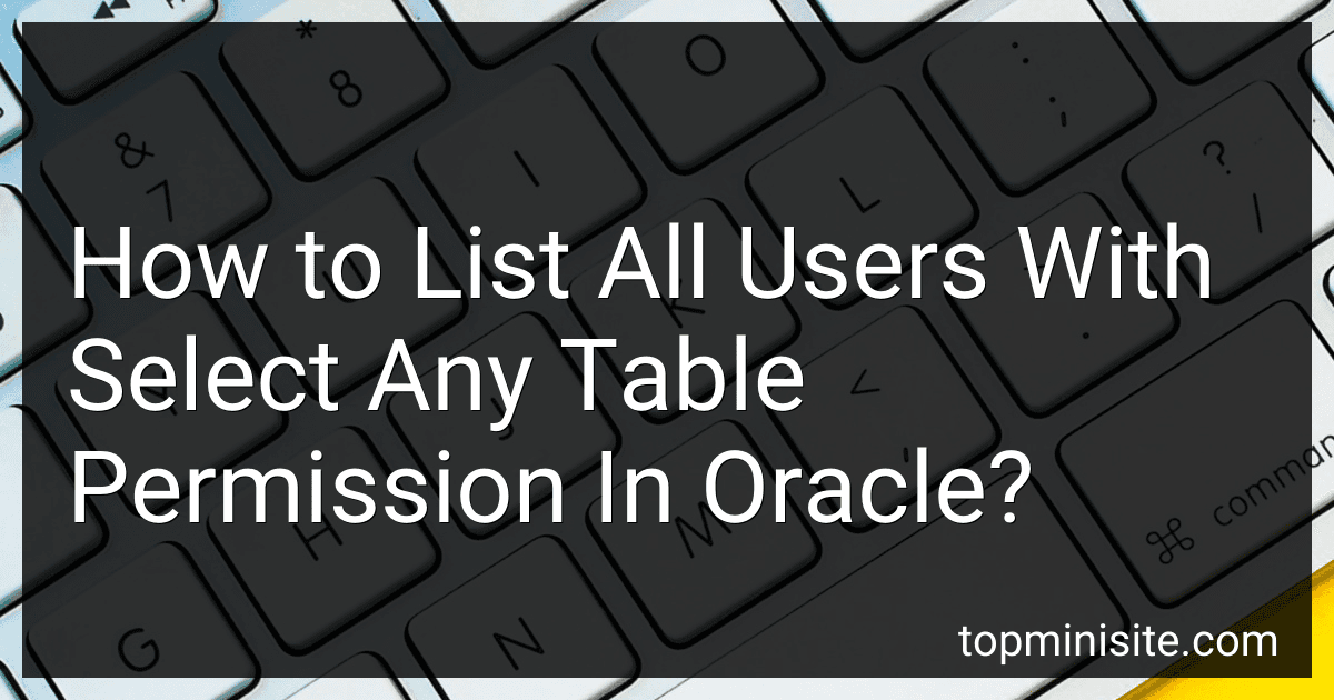 How to List All Users With Select Any Table Permission In Oracle? image