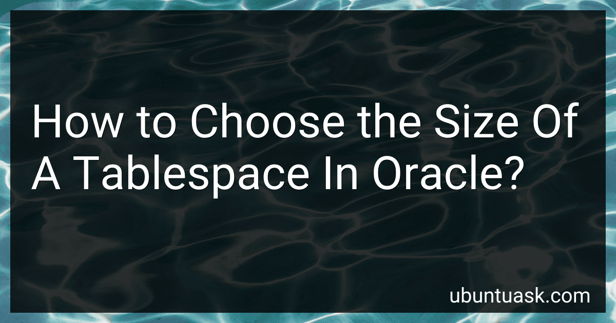How to Choose the Size Of A Tablespace In Oracle? image