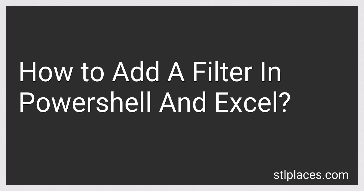 How to Add A Filter In Powershell And Excel? image