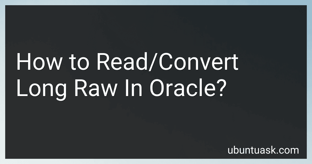 How to Read/Convert Long Raw In Oracle? image