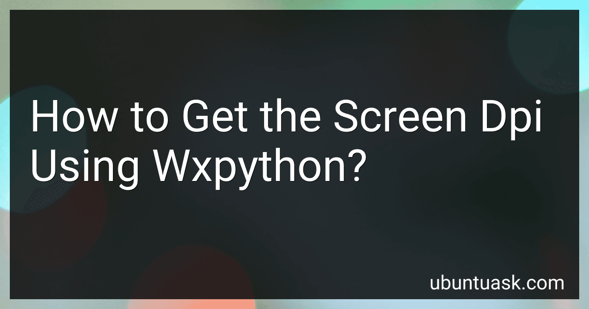 How to Get the Screen Dpi Using Wxpython? image