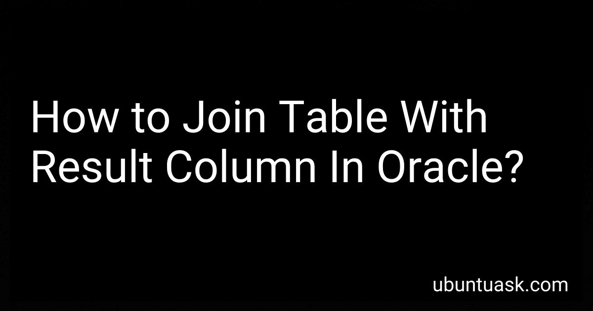 How to Join Table With Result Column In Oracle? preview