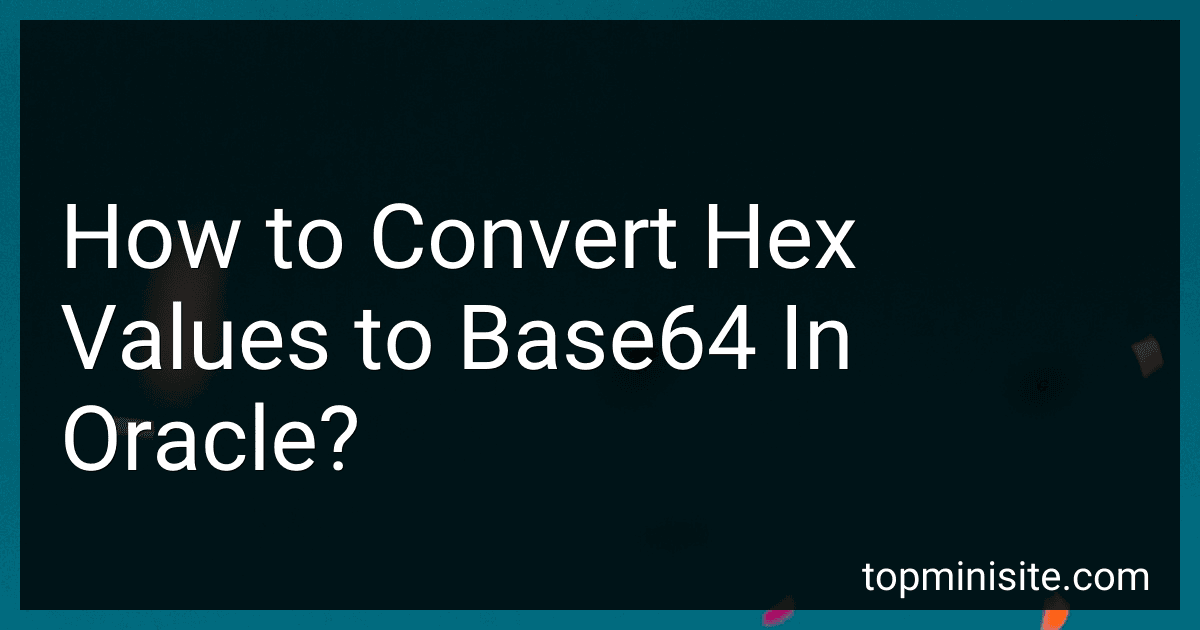 How to Convert Hex Values to Base64 In Oracle? preview