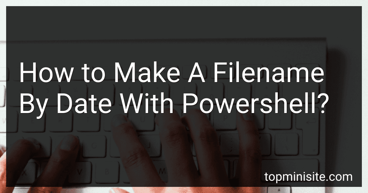 How to Make A Filename By Date With Powershell? image