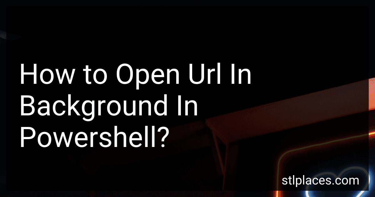 How to Open Url In Background In Powershell? image