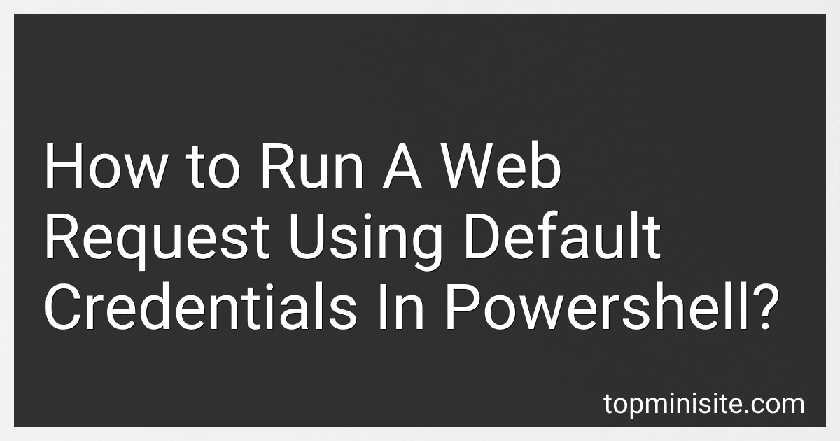How to Run A Web Request Using Default Credentials In Powershell? image