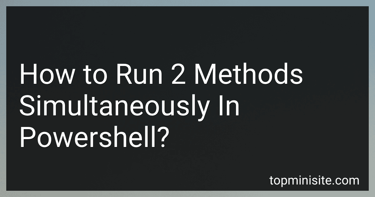 How to Run 2 Methods Simultaneously In Powershell? image