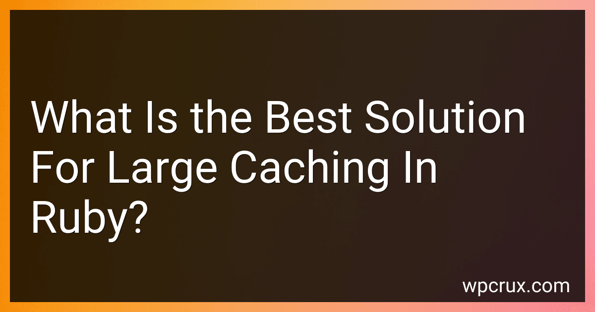 What Is the Best Solution For Large Caching In Ruby? preview