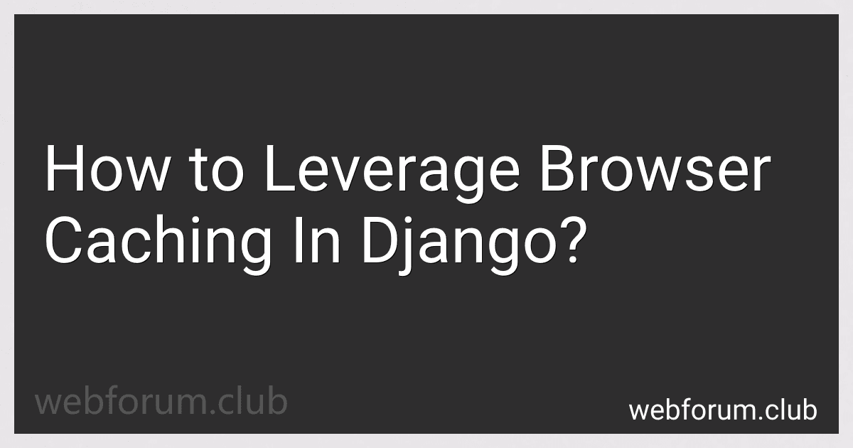 How to Leverage Browser Caching In Django? image