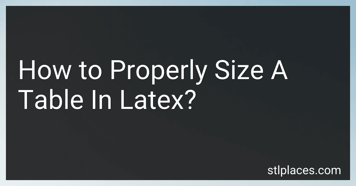 How to Properly Size A Table In Latex? preview