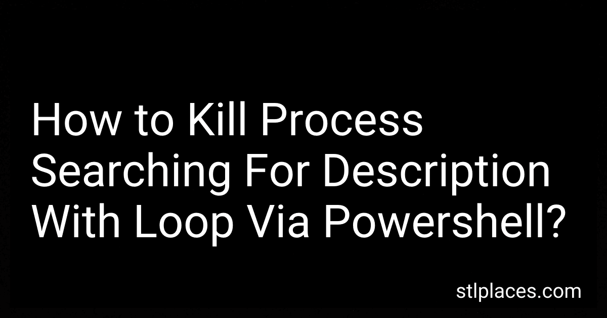 How to Kill Process Searching For Description With Loop Via Powershell? preview
