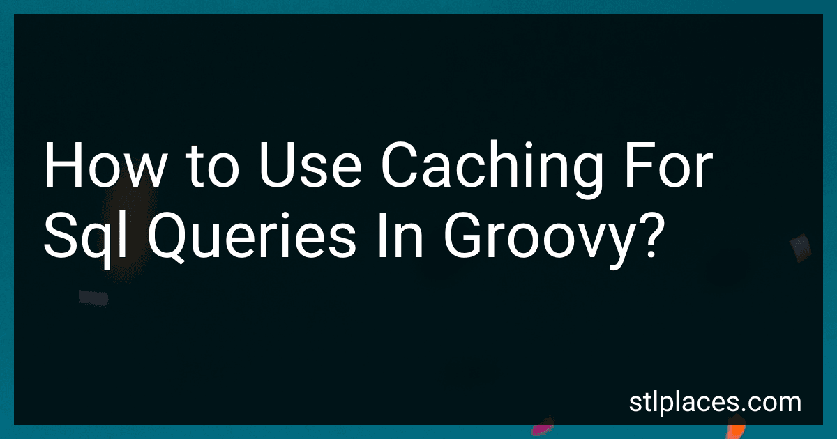 How to Use Caching For Sql Queries In Groovy? image