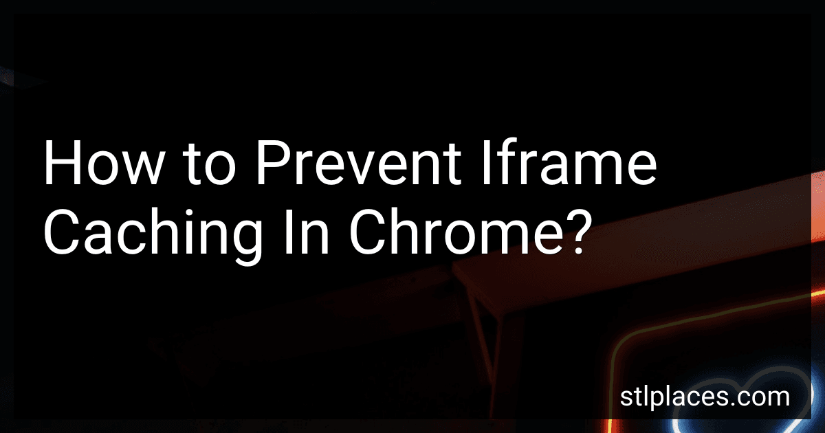 How to Prevent Iframe Caching In Chrome? image