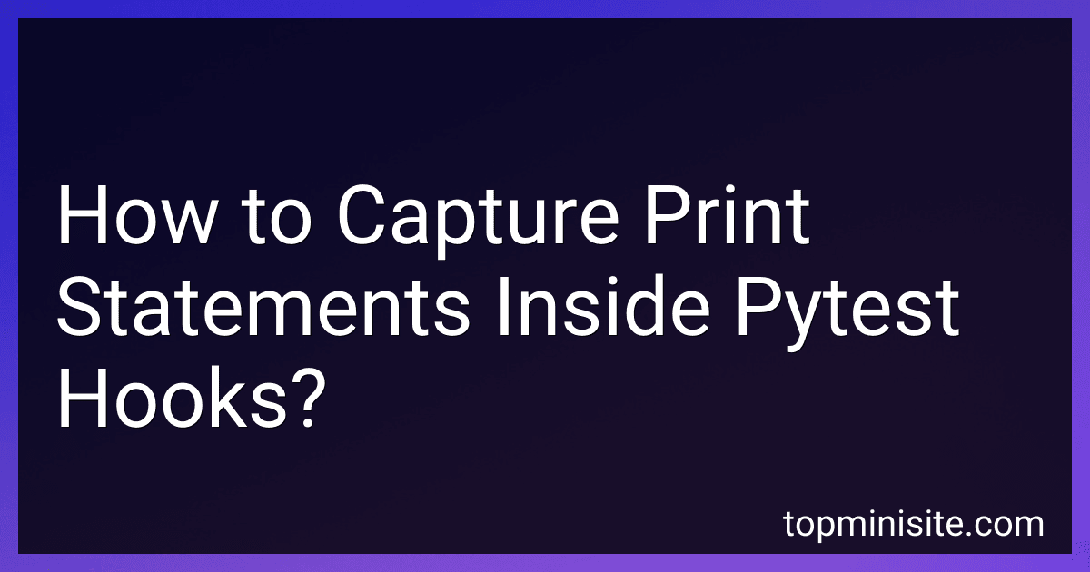 How to Capture Print Statements Inside Pytest Hooks? image
