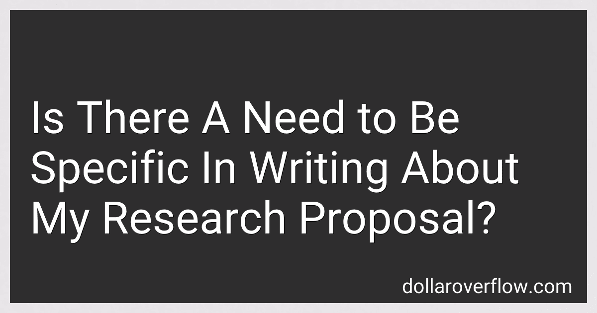Is There A Need to Be Specific In Writing About My Research Proposal? image