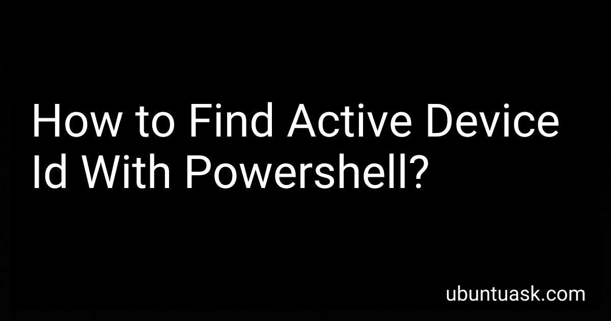 How to Find Active Device Id With Powershell? preview