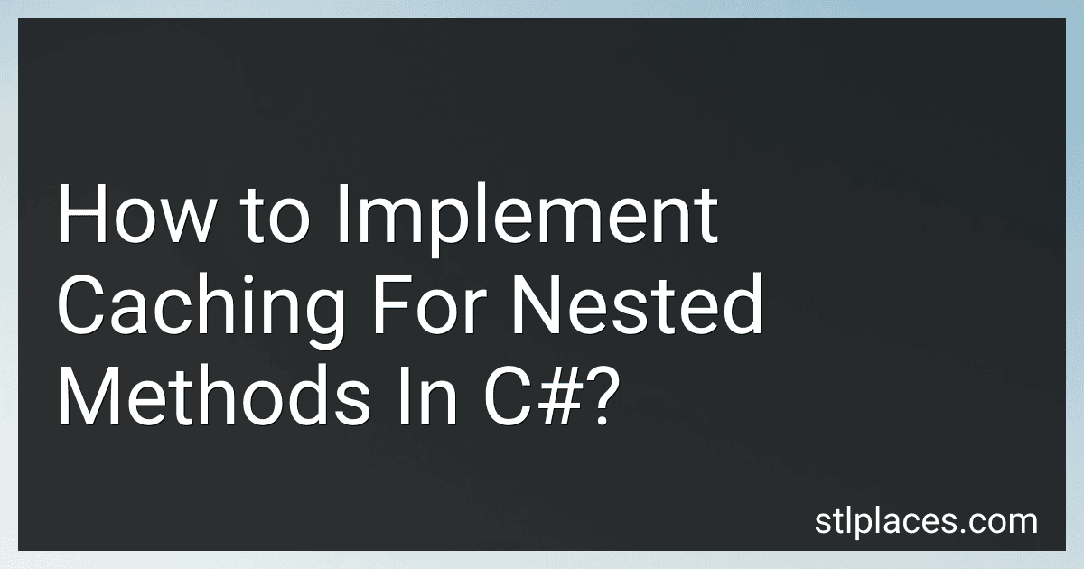 How to Implement Caching For Nested Methods In C#? preview