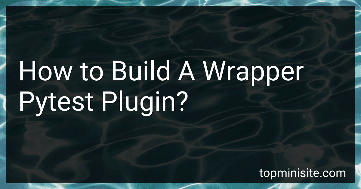 How to Build A Wrapper Pytest Plugin? image