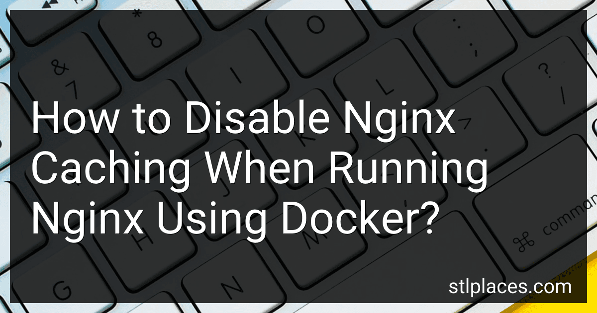 How to Disable Nginx Caching When Running Nginx Using Docker? image