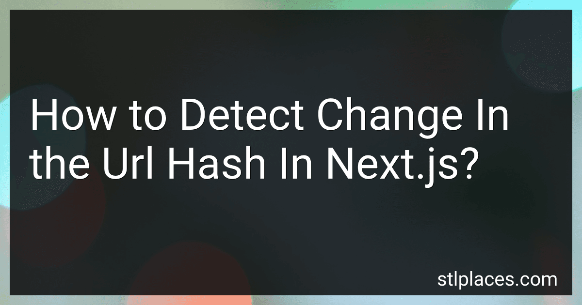 How to Detect Change In the Url Hash In Next.js? preview