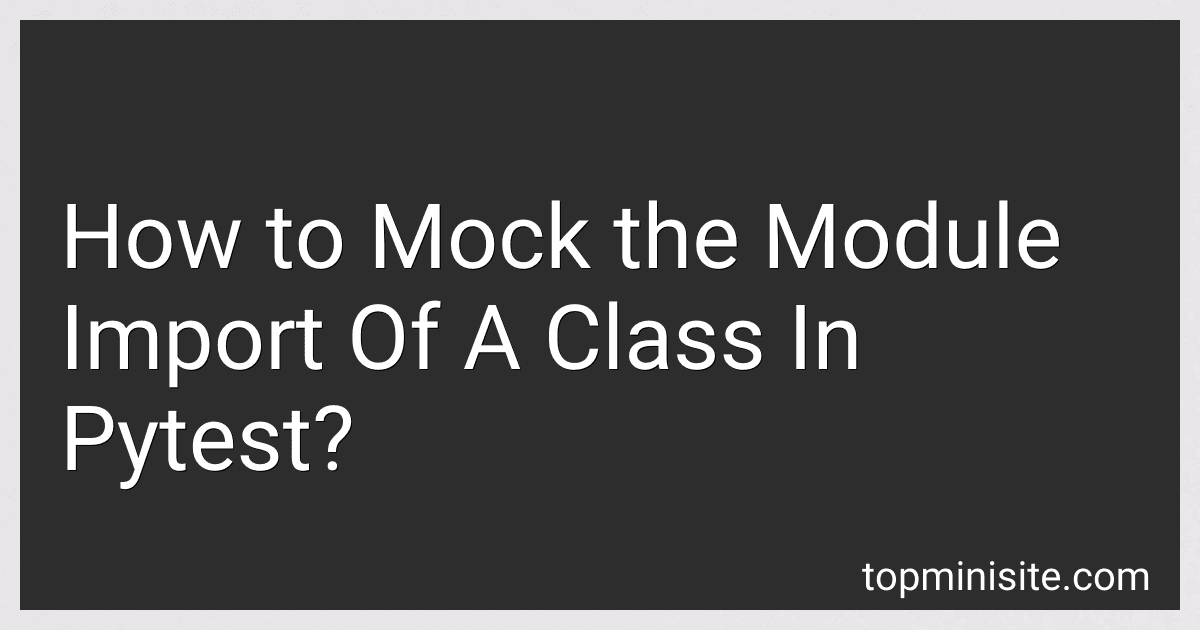 How to Mock the Module Import Of A Class In Pytest? image