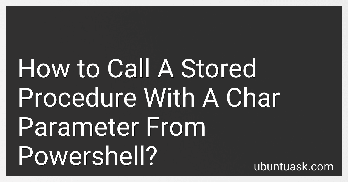How to Call A Stored Procedure With A Char Parameter From Powershell? image