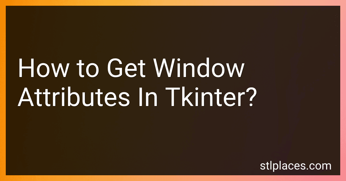 How to Get Window Attributes In Tkinter? preview