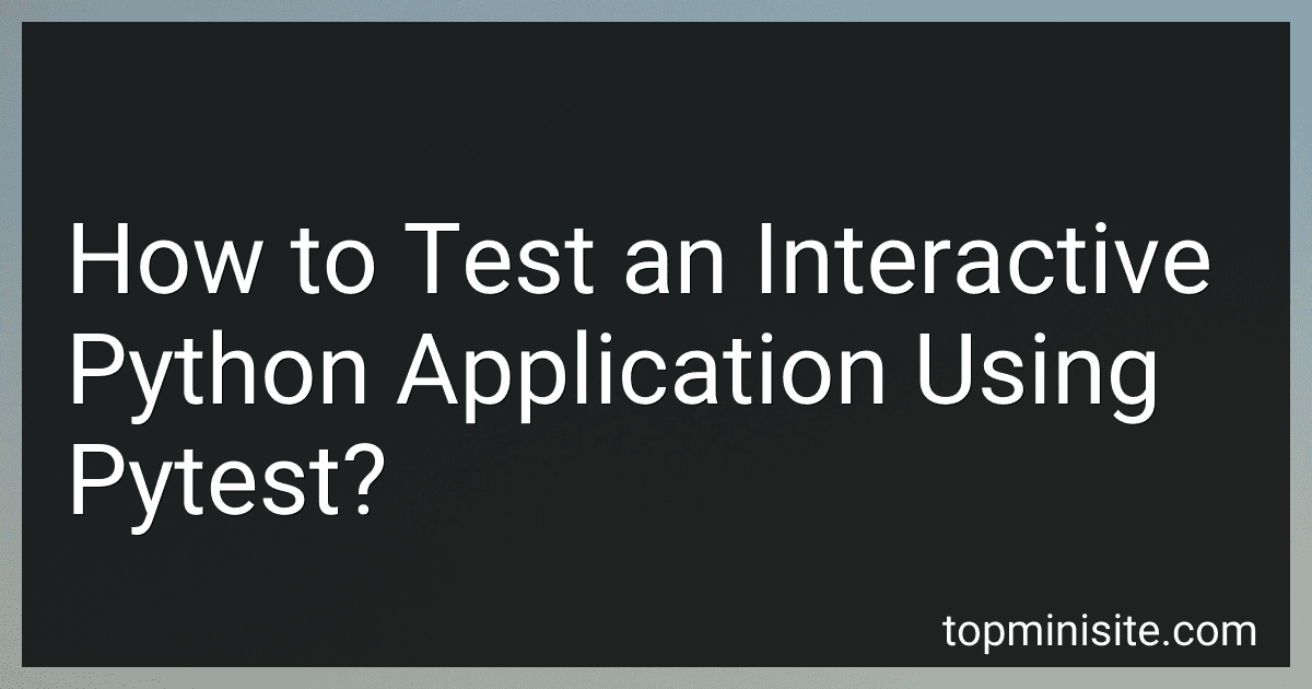 How to Test an Interactive Python Application Using Pytest? image