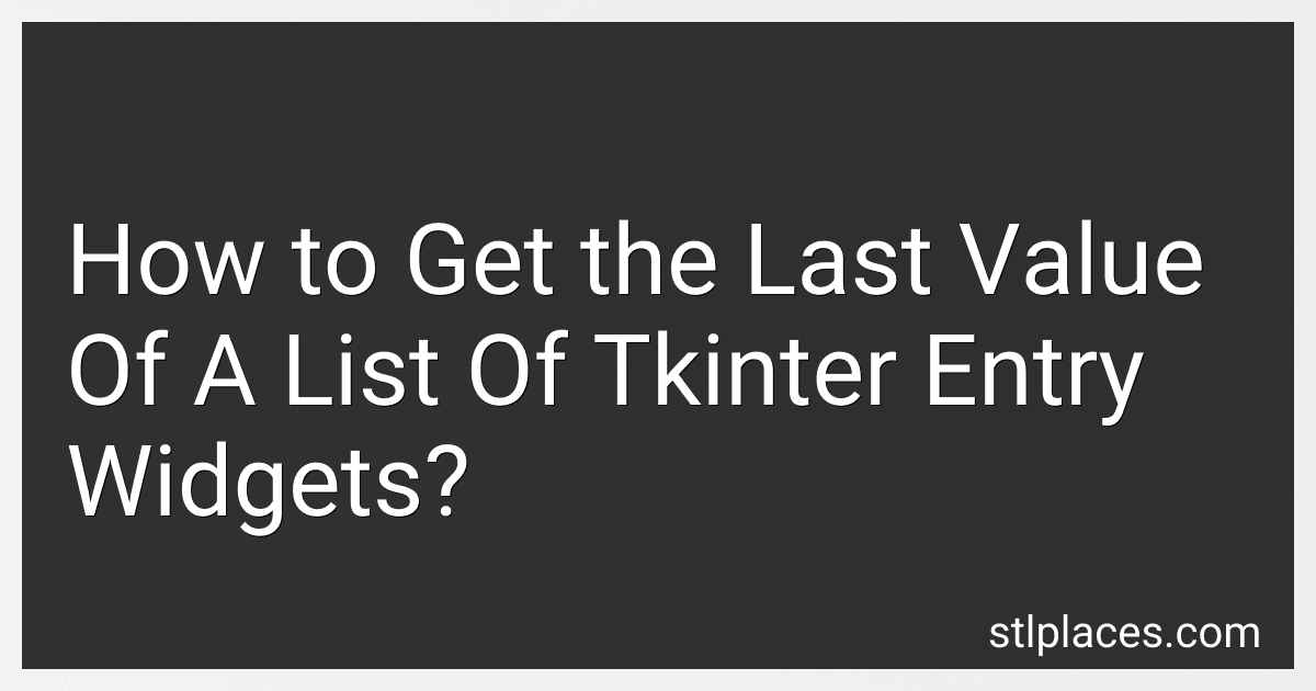 How to Get the Last Value Of A List Of Tkinter Entry Widgets? image