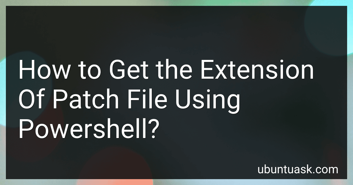 How to Get the Extension Of Patch File Using Powershell? preview