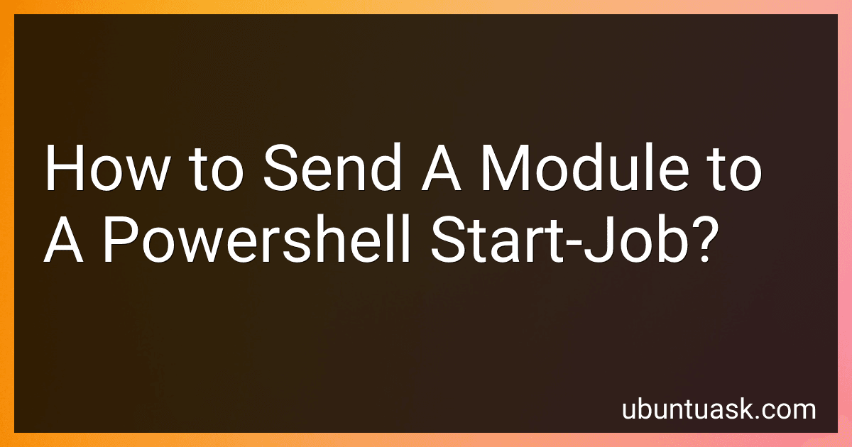 How to Send A Module to A Powershell Start-Job? preview