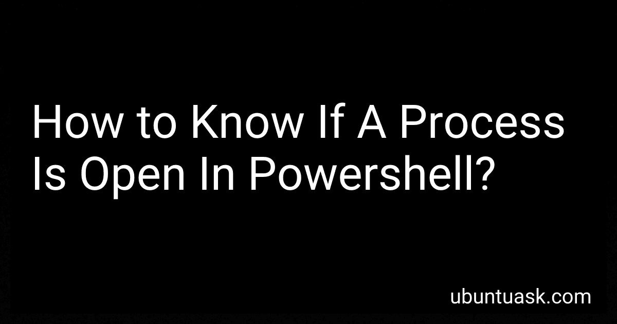 How to Know If A Process Is Open In Powershell? image
