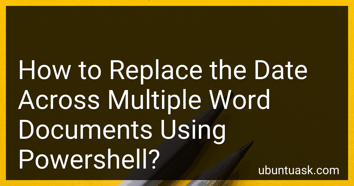 How to Replace the Date Across Multiple Word Documents Using Powershell? image