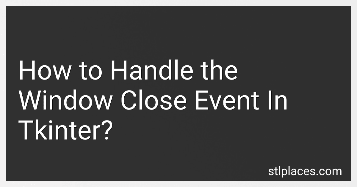 How to Handle the Window Close Event In Tkinter? preview