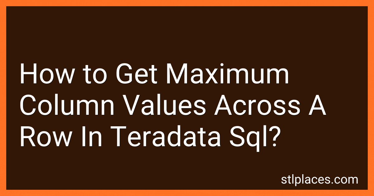 How to Get Maximum Column Values Across A Row In Teradata Sql? preview