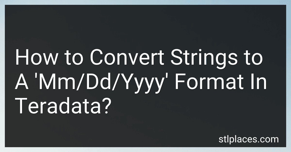 How to Convert Strings to A 'Mm/Dd/Yyyy' Format In Teradata? image