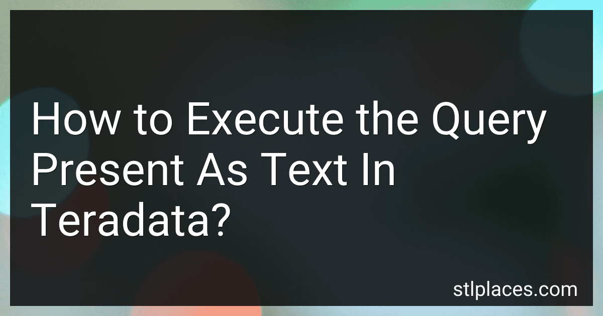 How to Execute the Query Present As Text In Teradata? image