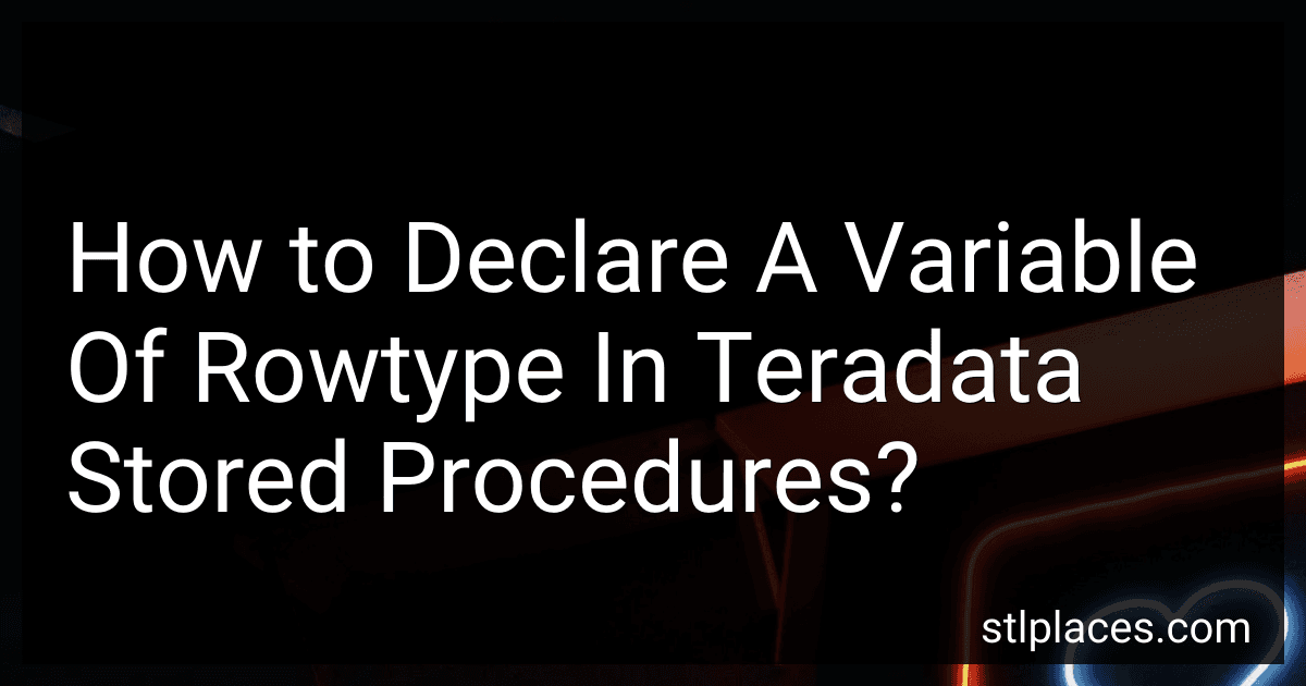 How to Declare A Variable Of Rowtype In Teradata Stored Procedures? image